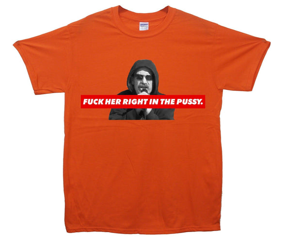 Fuck Her Right In The Pussy Printed T-Shirt - Mr Wings Emporium 