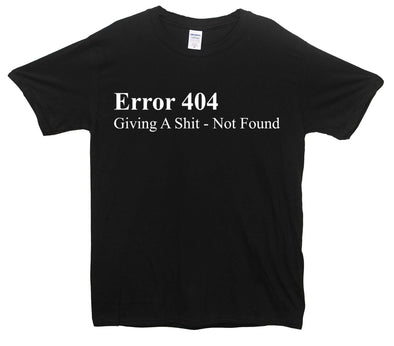 Error 404 Giving A Shit Not Found Printed T-Shirt - Mr Wings Emporium 