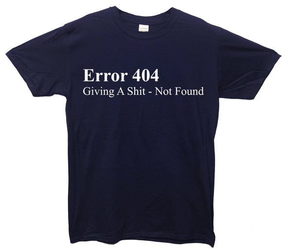 Error 404 Giving A Shit Not Found Printed T-Shirt - Mr Wings Emporium 