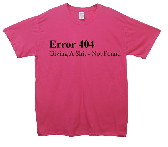 Error 404 Giving A Shit Not Found Printed T-Shirt - Mr Wings Emporium 