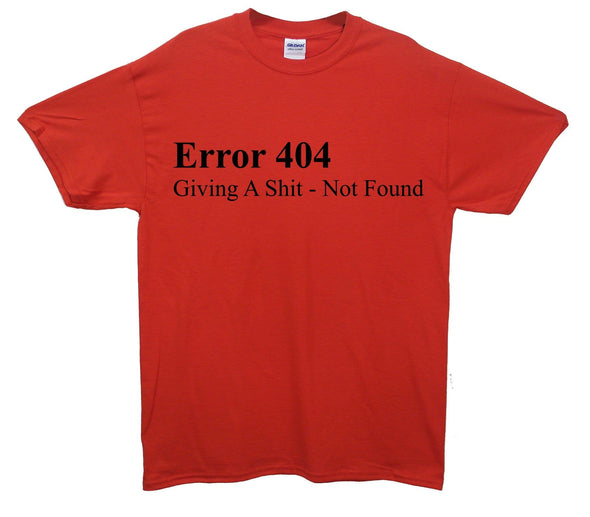 Error 404 Giving A Shit Not Found Printed T-Shirt - Mr Wings Emporium 
