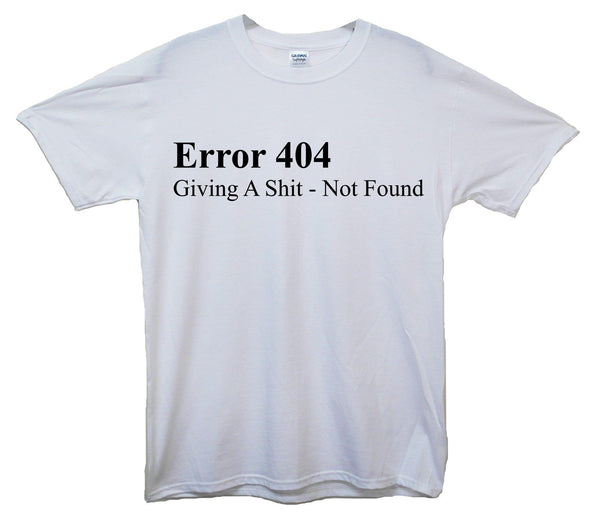 Error 404 Giving A Shit Not Found Printed T-Shirt - Mr Wings Emporium 