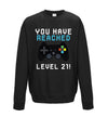 You Have Reached Level 21 Black Printed Sweatshirt