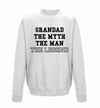 Grandad The Myth The Man The Legend Printed Sweatshirt - Mr Wings Emporium 