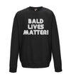 Bald Lives Matter Printed Sweatshirt - Mr Wings Emporium 