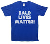 Bald Lives Matter Printed T-Shirt - Mr Wings Emporium 