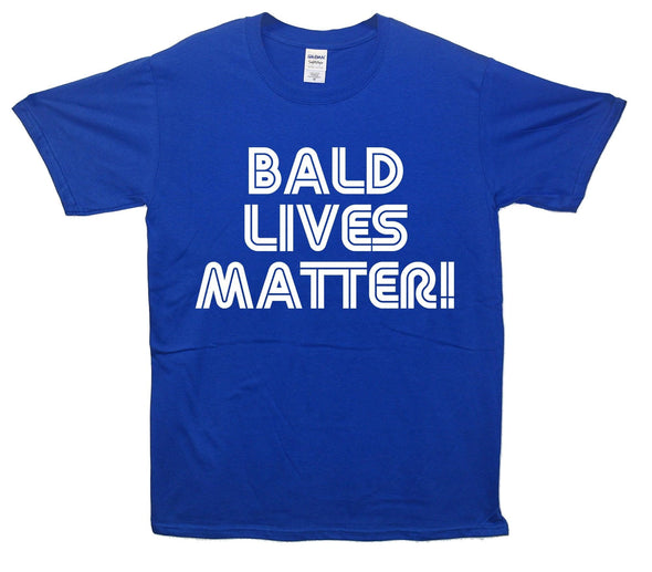 Bald Lives Matter Printed T-Shirt - Mr Wings Emporium 