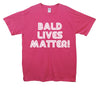 Bald Lives Matter Printed T-Shirt - Mr Wings Emporium 