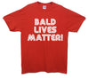 Bald Lives Matter Printed T-Shirt - Mr Wings Emporium 