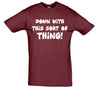 Down With This Sort Of Thing Protest Printed T-Shirt - Mr Wings Emporium 