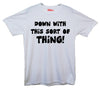 Down With This Sort Of Thing Protest Printed T-Shirt - Mr Wings Emporium 