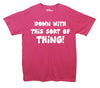 Down With This Sort Of Thing Protest Printed T-Shirt - Mr Wings Emporium 