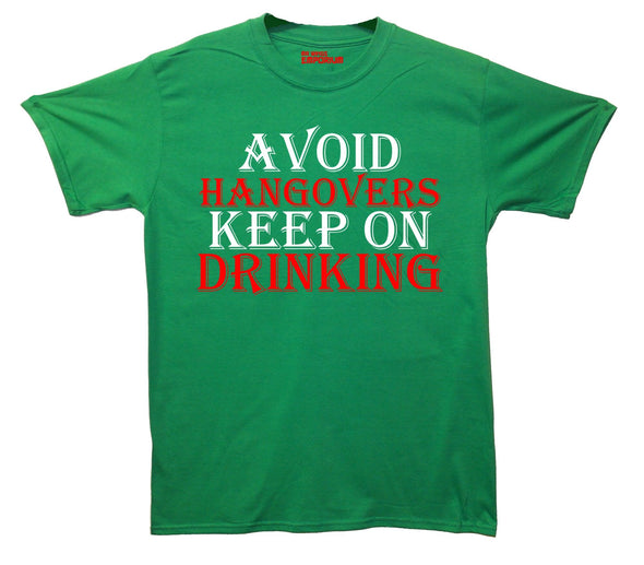 Avoid Hangovers Keep On Drinking Printed T-Shirt - Mr Wings Emporium 