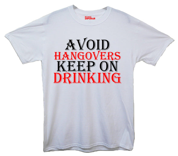 Avoid Hangovers Keep On Drinking Printed T-Shirt - Mr Wings Emporium 