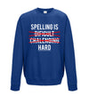 Spelling is Hard Blue Printed Sweatshirt