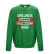 Spelling is Hard Green Printed Sweatshirt