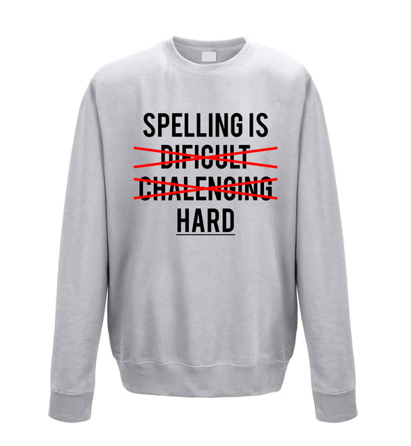 Spelling is Hard Grey Printed Sweatshirt