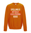 Spelling is Hard Orange Printed Sweatshirt