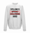 Spelling is Hard White Printed Sweatshirt