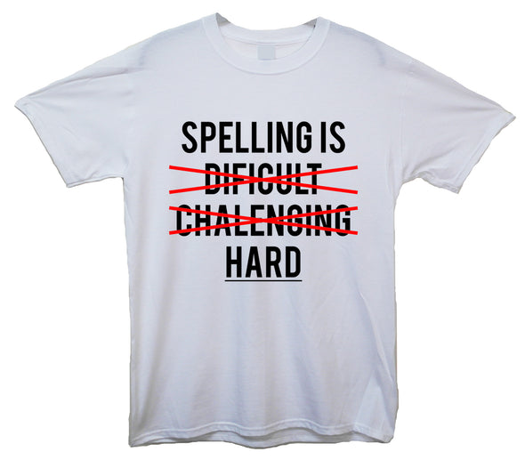 Spelling is Hard White Printed T-Shirt