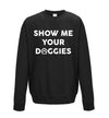 Show Me Your Doggies Black Printed Sweatshirt