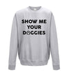 Show Me Your Doggies Grey Printed Sweatshirt