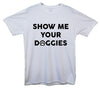 Show Me Your Doggies White Printed T-Shirt