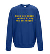 Have You Tried Turning It Off And On Again Blue Printed Sweatshirt