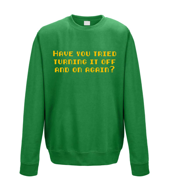 Have You Tried Turning It Off And On Again Green Printed Sweatshirt