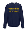 Have You Tried Turning It Off And On Again Navy Printed Sweatshirt