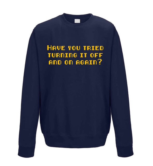 Have You Tried Turning It Off And On Again Navy Printed Sweatshirt