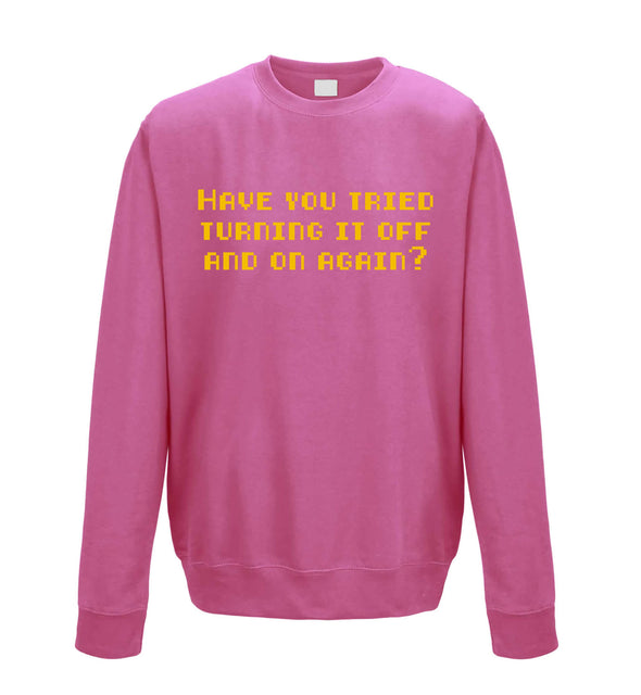 Have You Tried Turning It Off And On Again Pink Printed Sweatshirt
