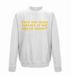 Have You Tried Turning It Off And On Again White Printed Sweatshirt