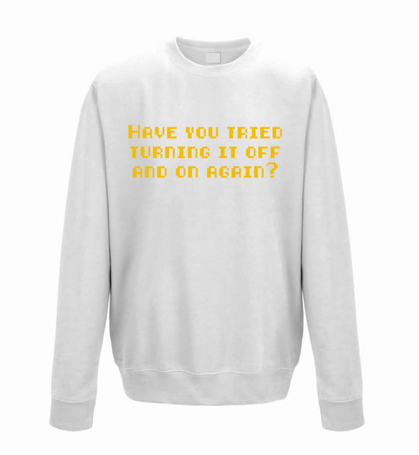 Have You Tried Turning It Off And On Again White Printed Sweatshirt