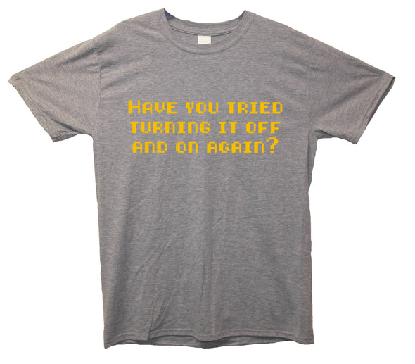 Have You Tried Turning It Off And On Again Grey Printed T-Shirt