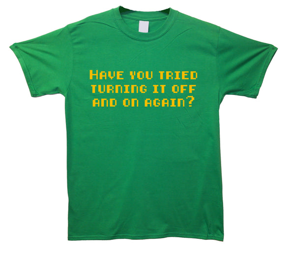 Have You Tried Turning It Off And On Again Green Printed T-Shirt