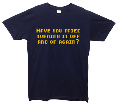 Have You Tried Turning It Off And On Again Navy Printed T-Shirt