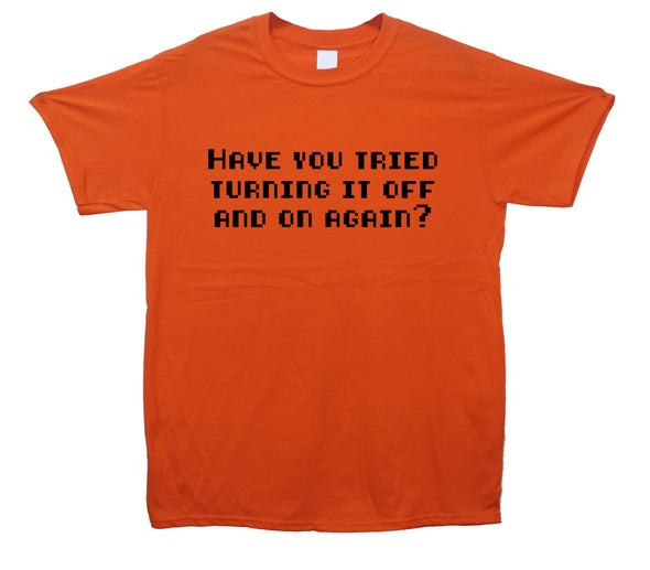 Have You Tried Turning It Off And On Again Orange Printed T-Shirt