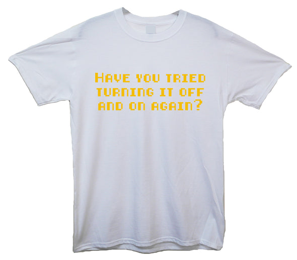 Have You Tried Turning It Off And On Again White Printed T-Shirt