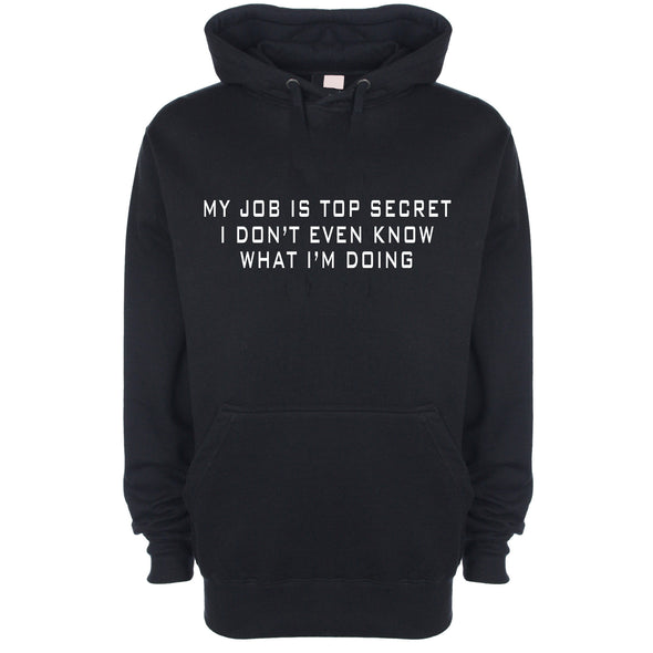 My Job Is Top Secret, I Don't Even Know What I'm Doing Black Printed Hoodie