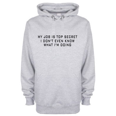 My Job Is Top Secret, I Don't Even Know What I'm Doing Grey Printed Hoodie