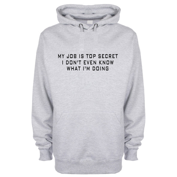 My Job Is Top Secret, I Don't Even Know What I'm Doing Grey Printed Hoodie