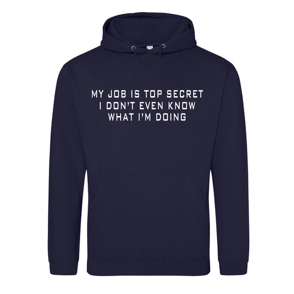 My Job Is Top Secret, I Don't Even Know What I'm Doing Navy Printed Hoodie