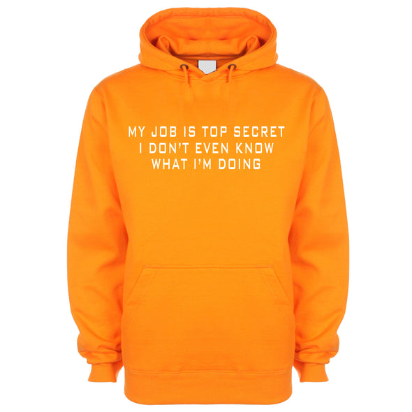 My Job Is Top Secret, I Don't Even Know What I'm Doing Orange Printed Hoodie