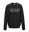 My Job Is Top Secret, I Don't Even Know What I'm Doing Black Printed Sweatshirt