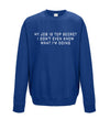 My Job Is Top Secret, I Don't Even Know What I'm Doing Blue Printed Sweatshirt