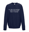 My Job Is Top Secret, I Don't Even Know What I'm Doing Navy Printed Sweatshirt