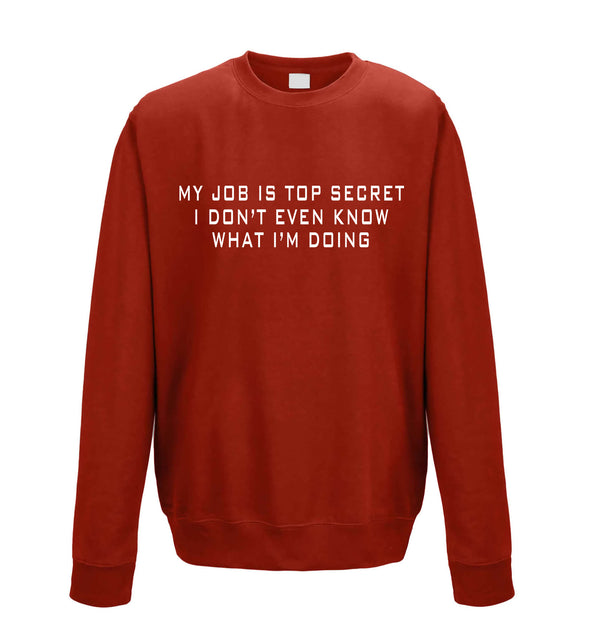 My Job Is Top Secret, I Don't Even Know What I'm Doing Red Printed Sweatshirt