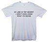 My Job Is Top Secret, I Don't Even Know What I'm Doing White Printed T-Shirt