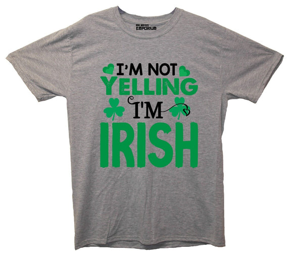 I'm Not Yelling I'm Irish St Patrick's Day Grey Printed T-Shirt